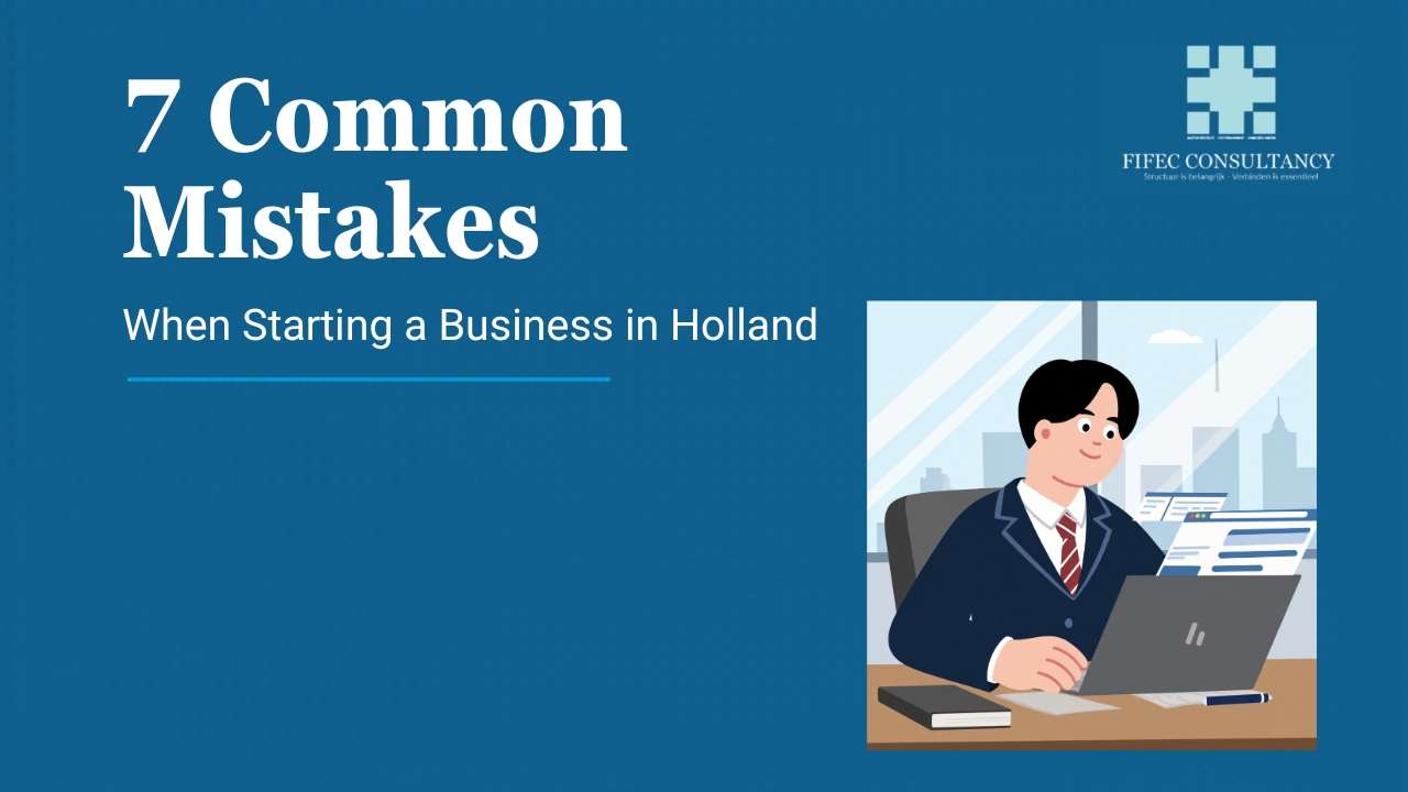 7 common mistakes when starting a business in Holland, including Dutch company registration, tax compliance, legal requirements, market research, and business setup strategies for foreign entrepreneurs in the Netherlands.
