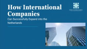 International companies expanding into the Netherlands FIFEC Consultancy business incorporation services