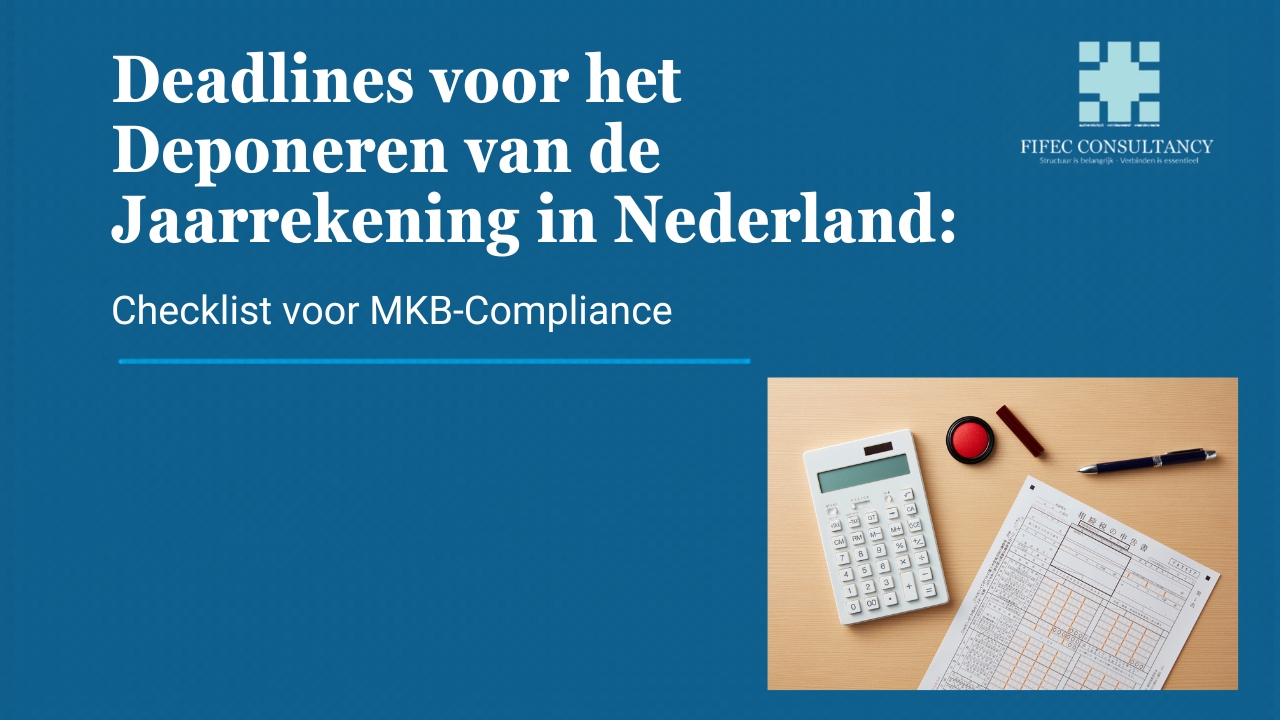 Deadlines voor deponering van de jaarrekening in Nederland – checklist voor mkb-compliance, FIFEC Consultancy