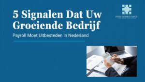 5 signalen dat uw groeiende bedrijf payroll moet uitbesteden in Nederland - FIFEC Consultancy